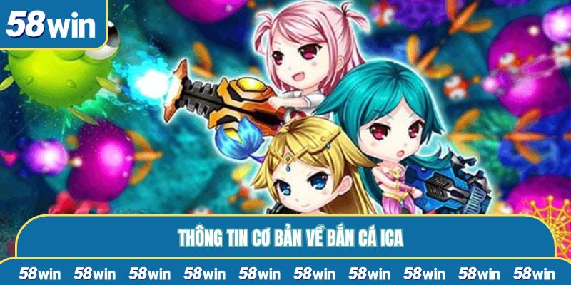 Thông tin cơ bản về bắn cá ICA