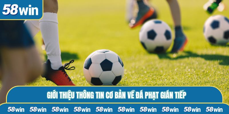 Giới thiệu thông tin cơ bản về đá phạt gián tiếp