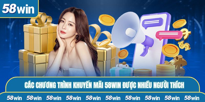 Các chương trình khuyến mãi 58WIN được nhiều người thích