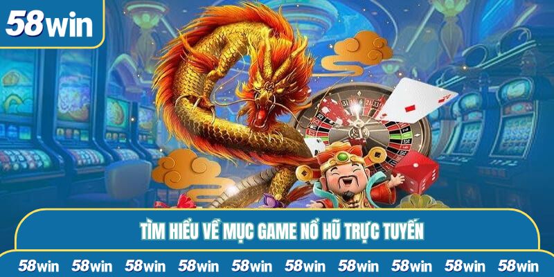 Tìm hiểu về mục game nổ hũ trực tuyến
