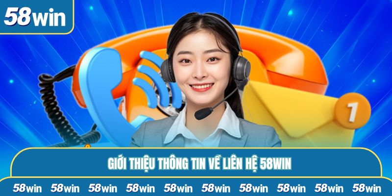 Giới thiệu thông tin về liên hệ 58WIN