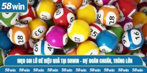 Mẹo Soi Lô Đề Hiệu Quả Tại 58WIN – Dự Đoán Chuẩn, Trúng Lớn