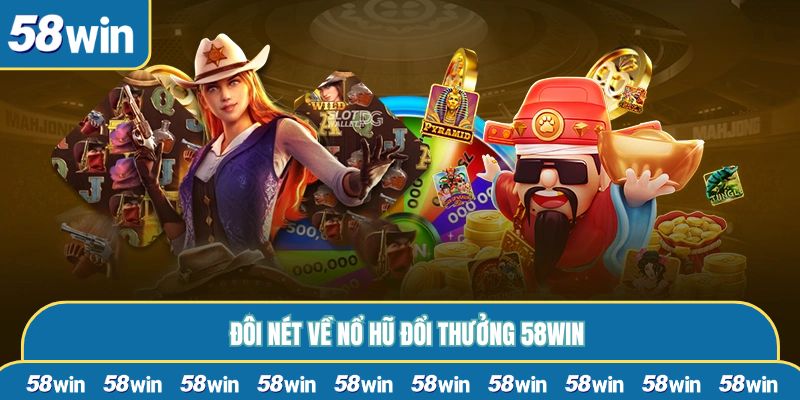 Đôi nét về nổ hũ 58WIN