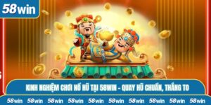 Nổ Hũ Đổi Tiền Mặt Tại 58WIN – Quay Là Trúng, Rút Cực Nhanh