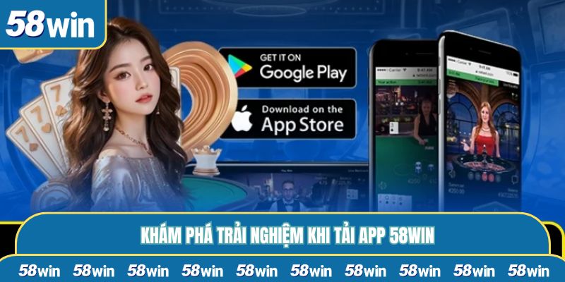 Khám phá trải nghiệm khi tải app 58WIN